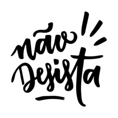 Não desista! Do Not Give Up in Brazilian Portuguese. Vector Lettering. Hand Lettering - Vector