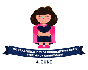 International Day of Innocent Children Victims of Aggression, 4 June. Vector illustration with crying girl, child. Flat style