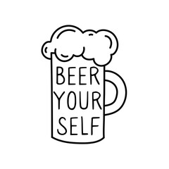 Beer yourself. Hand drawn doodle style glass of oktoberfest beer. Motivational quote for poster or t-shirt print. Beer festival concept.