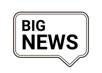 Big news, information, notice plate. Headline, annoncement news. Notification in speech bubble, message. Vector illustrations on white background