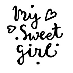 Hand drawn lettering with My sweet girl Quote. modern calligraphy quote. Hand written lettering text, isolated on white background. Vector illustration phrase.