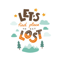 Let's find a place to get lost. Hand drawn lettering quote