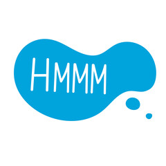 Hand draw bubble talk phrases. Online chat cloud with word comment information HMMM. Vector stock illustration isolated on white background