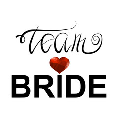 Bachelorette Party. Team Bride Text and Red Polygonal Heart on White Background. Hand Written Calligraphy Card for Bridal Shower or Hen Party. Wedding Design.