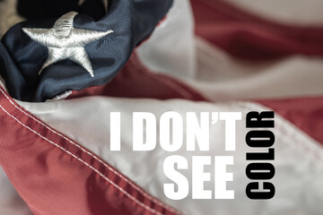 I Don't See Color words on the US Flag. Anti Racist movement.