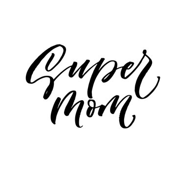Super mom card. Modern vector brush calligraphy. Ink illustration with hand-drawn lettering. 