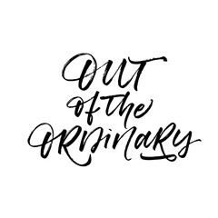 Out of the ordinary card. Modern vector brush calligraphy. Ink illustration with hand-drawn lettering. 