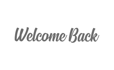 Welcome back, text lettering. Calligraphic inscription.