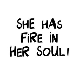 She has fire in her soul. Motivation quote. Cute hand drawn lettering in modern scandinavian style. Isolated on white background. Vector stock illustration.