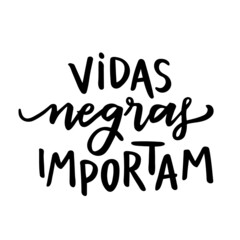 Vidas Negras Importam. Black Lives Matter. Brazilian Portuguese Hand Lettering Against Racial Discrimination. Vector.