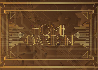 Art Deco Home Garden text. Decorative greeting card, sign with vintage letters.