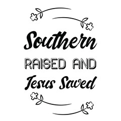  Southern Raised and Jesus Saved. Vector Quote