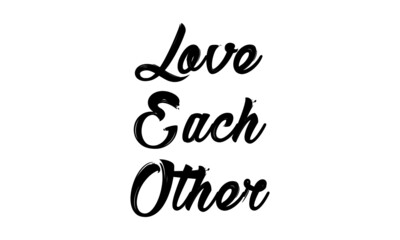 Love each other, Positive vibes, Motivational quote of life, Typography for print or use as poster, card, flyer or T Shirt 