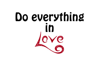 Fototapeta na wymiar Do everything in love, Positive vibes, Motivational quote of life, Typography for print or use as poster, card, flyer or T Shirt 