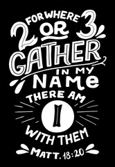 Fototapeta premium Hand lettering with Bible verse For where two or three gather in my name.