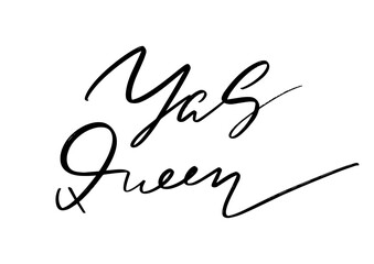 Yas Queen. Vector hand drawn lettering  isolated.  Handwritten inscription. Template for card, poster, banner, print for t-shirt, pin, badge, patch.