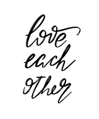 Love each other. Vector hand drawn lettering  isolated.  Handwritten inscription. Template for card, poster, banner, print for t-shirt, pin, badge, patch.