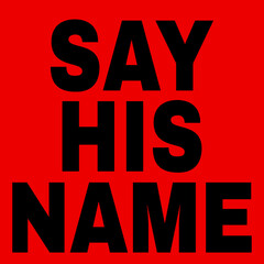 Say his name. Vector lettering isolated. Template for card, poster, banner, print for t-shirt, pin, badge, patch.