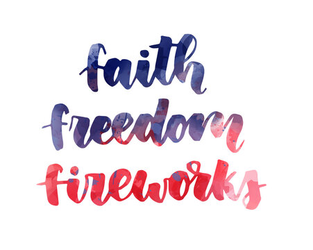 Faith freedom fireworks - handwritten lettering calligraphy. Independence day (4th of July) in USA holiday concept. Watercolor painted text in flag colors for United states of America. 