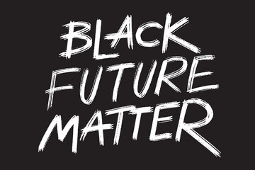 African American's rights protest banner Black future matter, grunge style lettering on the black background, ready to print template. Vector illustration.