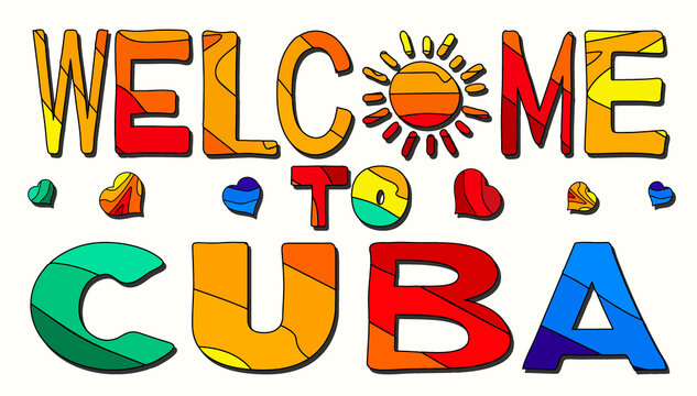 Welcome To Cuba. Multicolored bright funny cartoon isolated inscription, sun, hearts. Welcome To Cuba for print on clothing, t-shirt, bag, sticker; banner, flyer, card, souvenir. Stock vector picture.