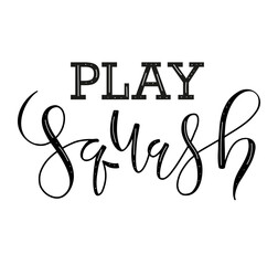 Play Squash black calligraphy isolated on white background - vector stock illustration with text for sport events, posters, photo overlays, greeting card, t-shirt print and social media.