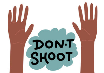 Black Lives Matter concept. the inscription - don't shoot. a symbol of protest, political events, the struggle for the rights of blacks. police lawlessness. Two african hands up
