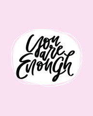 Fototapeta premium You are enough. Positive affirmation poster. Motivation saying Hand drawn lettering. Modern calligraphy vector illustration. Encouraging quote. 