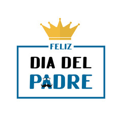 Feliz Dia del Padre Happy Father s Day in Spanish lettering with mustache, glasses and crown . Mexican Father day. Vector template for poster, banner, greeting card, flyer, postcard, invitation
