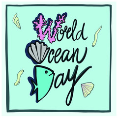 World Ocean Day. Vector illustration dedicated to the protection of marine, ocean and marine animals. World Ocean Day. Background with whales, starfish, fish, hand drawn lettering. For cards, posters.