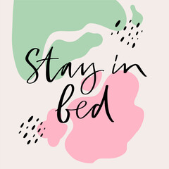 Calligraphy vector of Stay in bed. Every element is isolated. Flat illustration are on abstract trendy backgrounds. Concept of care yourself, relaxation, rest. Poster for furniture and bedroom store.