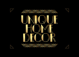 Art Deco Unique Home Decor text. Decorative greeting card, sign with vintage letters.