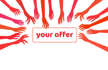 Hands of people are drawn to the desired object. Concept: a good offer, a good discount, an exclusive product, people who want to get your offer, grab their hands, strive for the coveted, treasured.