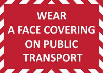 WEAR A FACE COVERING ON PUBLIC TRANSPORT warning sign. Red quarantine sign that help to battle against Covid-19 in the United Kingdom. Raster illustration.
