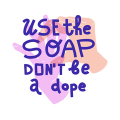 Use the soap, don't be a dope. Pastel illustration of washing hands and slogan