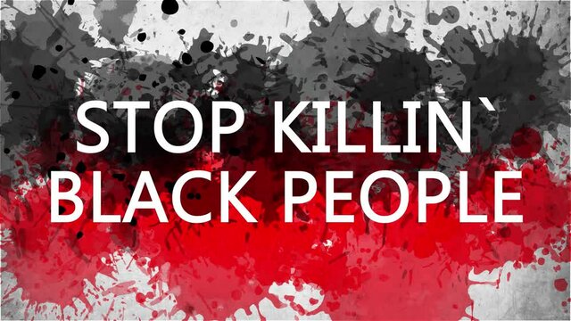 Animation banner with inscription, slogan. Stop killing Black People. Drawn background with watercolor drops of red and black colors. Protest against black killings in the USA.