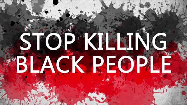 Animation banner with slogan. Stop killing Black People. Drawn background with watercolor drops of red and black colors. Protest against black killings in the USA.