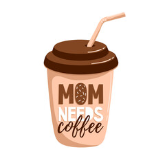Mom needs coffee, vector illustration for coffee cup, t shirt, banner, flyer, greeting card and other