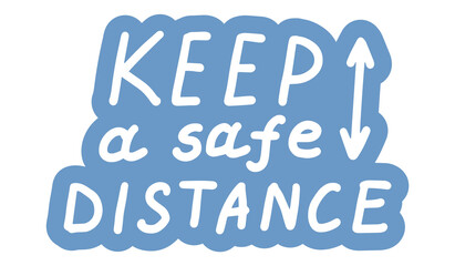 Keep a safe distance. Coronavirus, covid-19 protection concept. Lettering calligraphy illustration. Vector handwritten brush motivation slogan text on blue sticker isolated on white background.