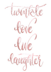 &laquo;Twinkle, Love, Live and Laughter&raquo; rose gold hand drawn calligraphy words. Free hand lettering  vector illustration.