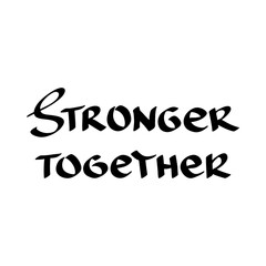 Stronger together. Hand drawn quote, vector illustration.