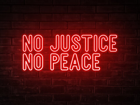 No justice, no peace - red neon light word on brick wall background
