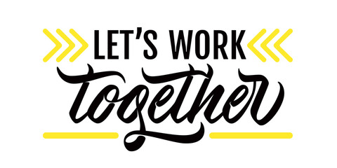 Let's work together - calligraphic inscription with font design. Black/white/ yellow colors. Isolated on white background. Vector.