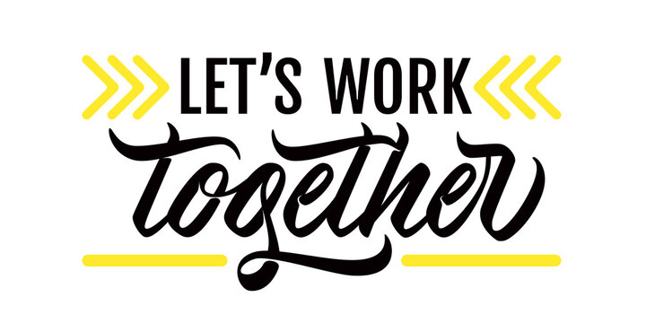 Let's work together - calligraphic inscription with font design. Black/white/ yellow colors. Isolated on white background. Vector.