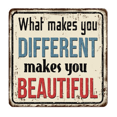 What makes you different makes you beautiful vintage rusty metal sign