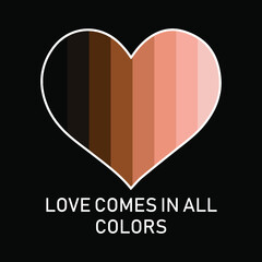 Love Comes in all Color With Heart Shades Vector Illustration Design can be Print on T-shirt Banner Poster Stickers