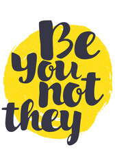 Hand drawn typography poster. Motivational quote and illustration on white background. Inspirational vector typography. Hand drawn lettering of words "Be You Not They"