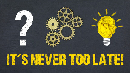 It´s never too late! 