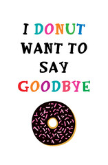 i donut want to say goodbye poster vector