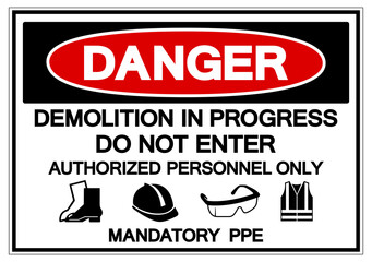 Danger Demolition In Progress Do Not enter Authorized Personnel Only Mandatory PPE Symbol Sign ,Vector Illustration, Isolate On White Background Label. EPS10